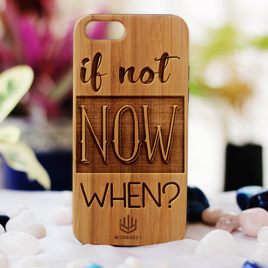 If Not Now When Wood Phone Case - Walnut Wood Phone Case - Engraved Phone Case - Inspirational Wood Phone Cases - Woodgeek Store