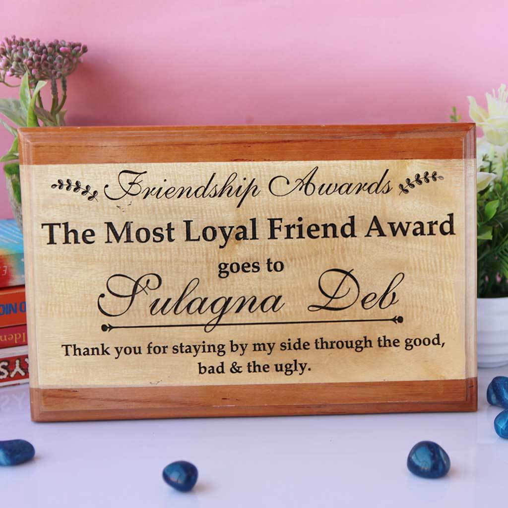 The Most Loyal Friend Award Wooden Plaque. This wooden trophy and award plaque makes a great present for Loyal Friends . This Custom  Trophy is one of the best gifts for friends.