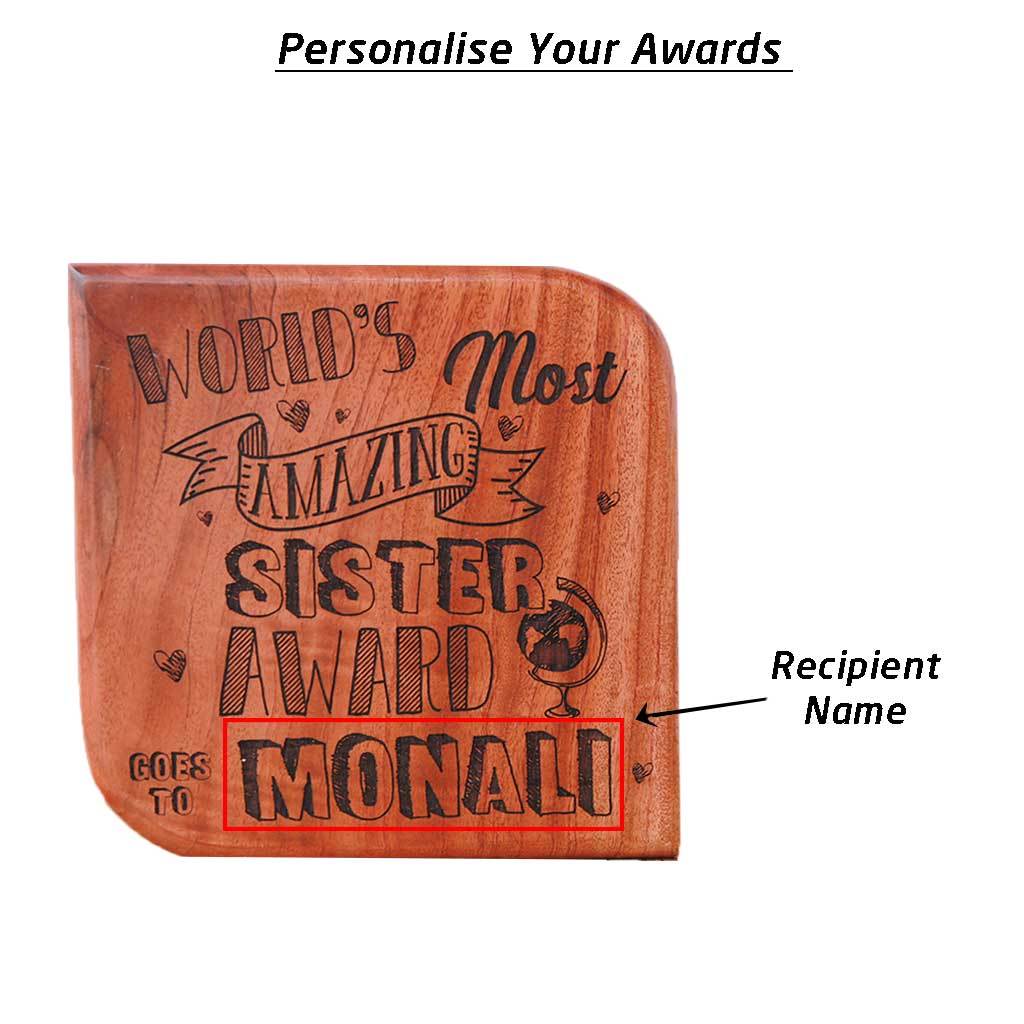 World&#39;s Most Amazing Sister Award. This Wooden Trophy makes great gifts for sister. Custom trophies engraved with name makes a good birthday gift for sister. This Custom Award is a Funny Gift for an amazing Sister.