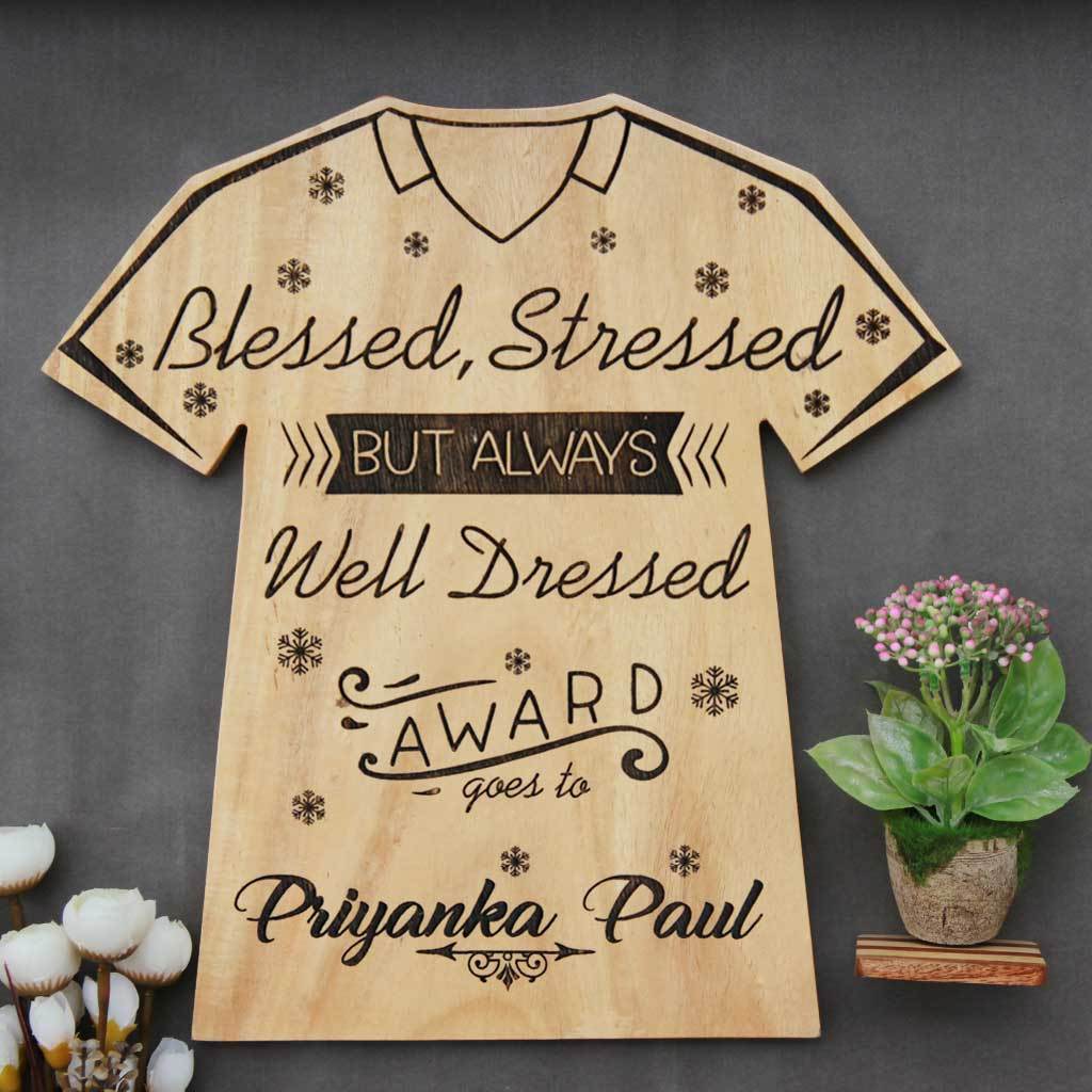 Blessed Stressed But Always Well Dressed Wooden Award Trophy In The Shape Of A T-shirt. This Award Plaque Makes A Fun Friends Awards. Looking For Gifts For Fashion Lovers? These Fashion Awards Make The Best Personalized Gifts.