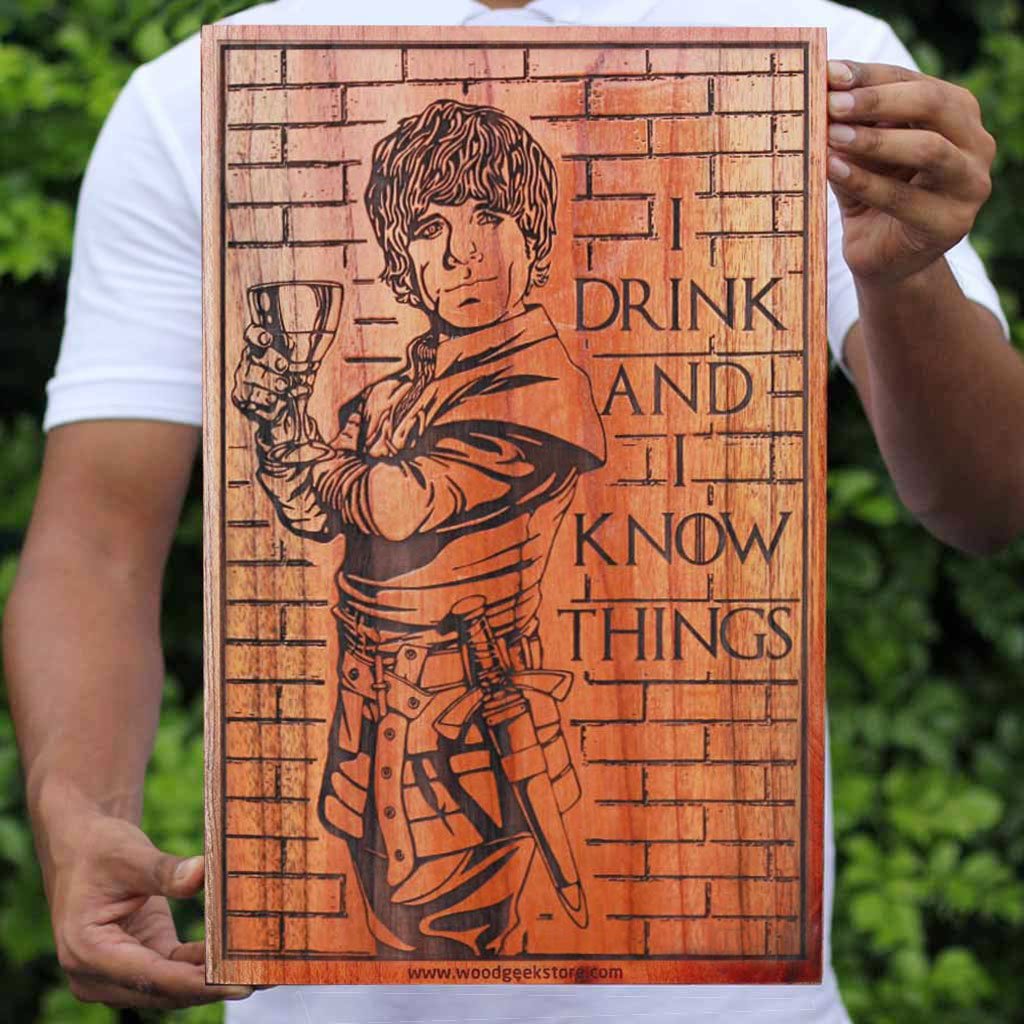 I drink and I know things - Tyrion Lannister and Peter Dinklage from Game of Thrones - Wooden Artwork Gift for Game of thrones fans by Woodgeek Store