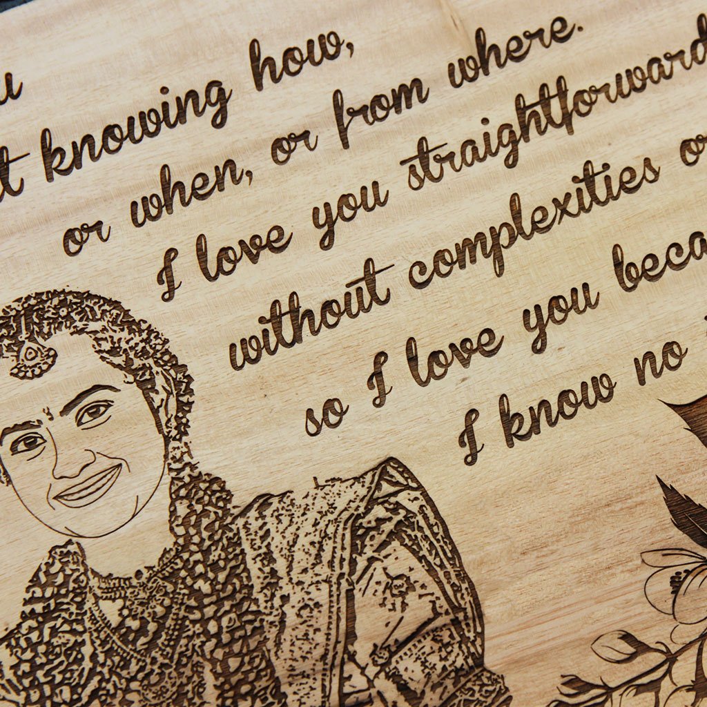 I love you without knowing how, or when, or from where. I love you straightforwardly, without complexities or pride; so I love you because I know no other way. - Wood Engraved Photo - Hanging Sign - Engrave Photo On Wood At Woodgeek Store