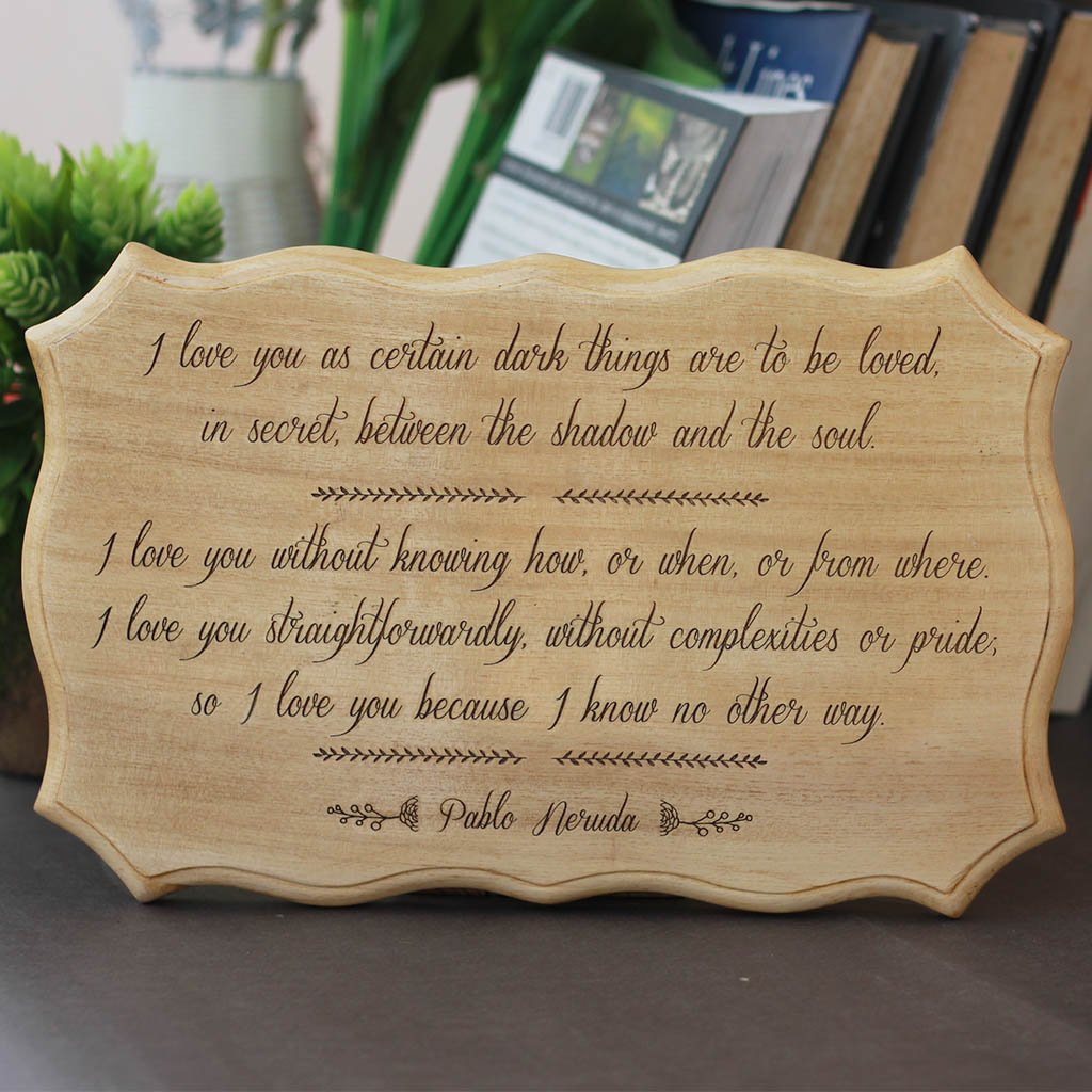 Pablo Neruda Love Sonnet XVII - I love you as certain dark things are to be loved - Wooden Signs with Poems - Love Signs Made from Wood - Home decor wooden signs With Love Saying - -Wooden Hanging Signs by Woodgeek Store 