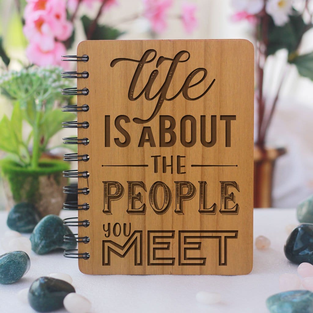 Notebook - Life Is About The People You Meet - Bamboo Wood Notebook