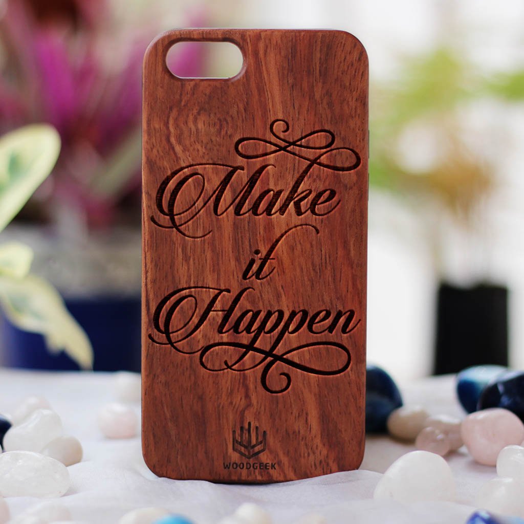 Make It Happen Wood Phone Case - Rosewood Phone Case - Engraved Phone Case - Inspirational Wood Phone Cases - Woodgeek Store