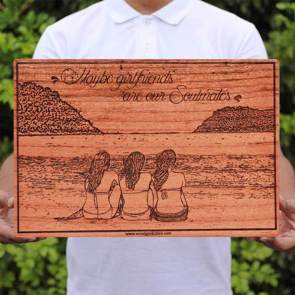 Maybe Girlfriends Are Our Soulmates Customized Wooden Posters - This Engraved Wooden Photo Frame Makes One Of The Best Gifts For Sisters And Best Friends - This Wood Engraved Photo Is The Best Friendship Day gift. This Photo On Wood Is the Best Photo gift For Your friend's birthday. Buy More Unique Customized Wood Wall Art From The Woodgeek Store