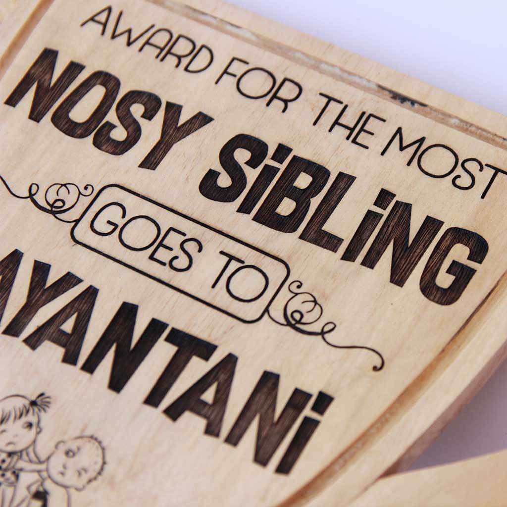 Award For The Most Nosy Sibling. This funny award is one of the best gifts for sister and gifts for brother. A custom trophy that can be personalized with your sibling&#39;s name.