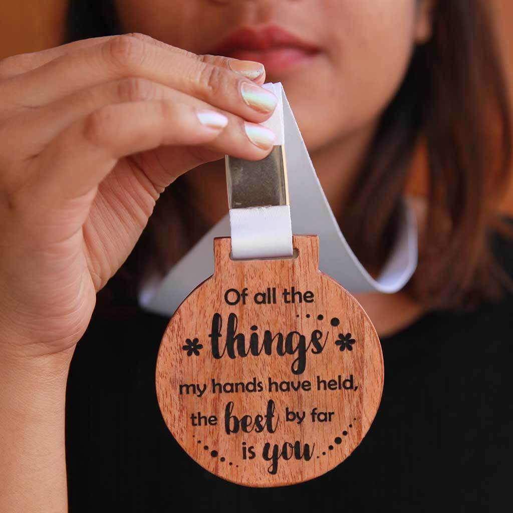 Of All The Things My Hands Have Held, The Best By Far Is You Medal. This Unique Medal Makes A Perfect Gift For Him & Her. This Medal Also Makes One Of The Best Gifts for daughter or son.