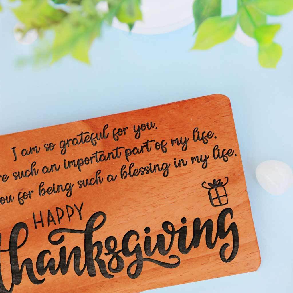 I am so grateful for you. You are such an important part of my life. Thank you for being such a blessing in my life. Happy Thanksgiving! Thanksgiving Cards Engraved With Happy Thanksgiving Wishes. These Happy Thanksgiving Cards Make Great Thanksgiving Cards For Business. Wooden Greeting Cards As Thanksgiving Cards For Friends &amp; Family.