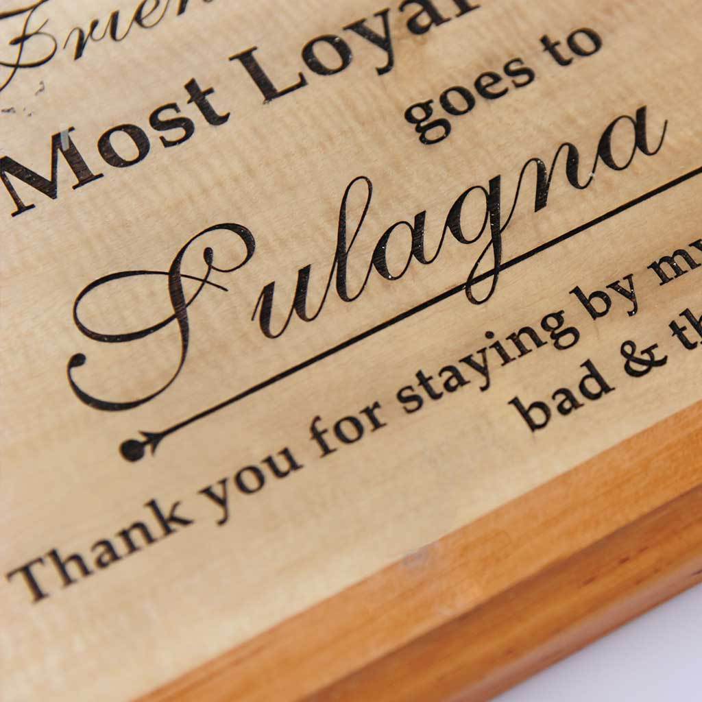 The Most Loyal Friend Award Wooden Plaque. This wooden trophy and award plaque makes a great present for Loyal Friends . This Custom Made Trophy is one of the best Friendship Day Gifts