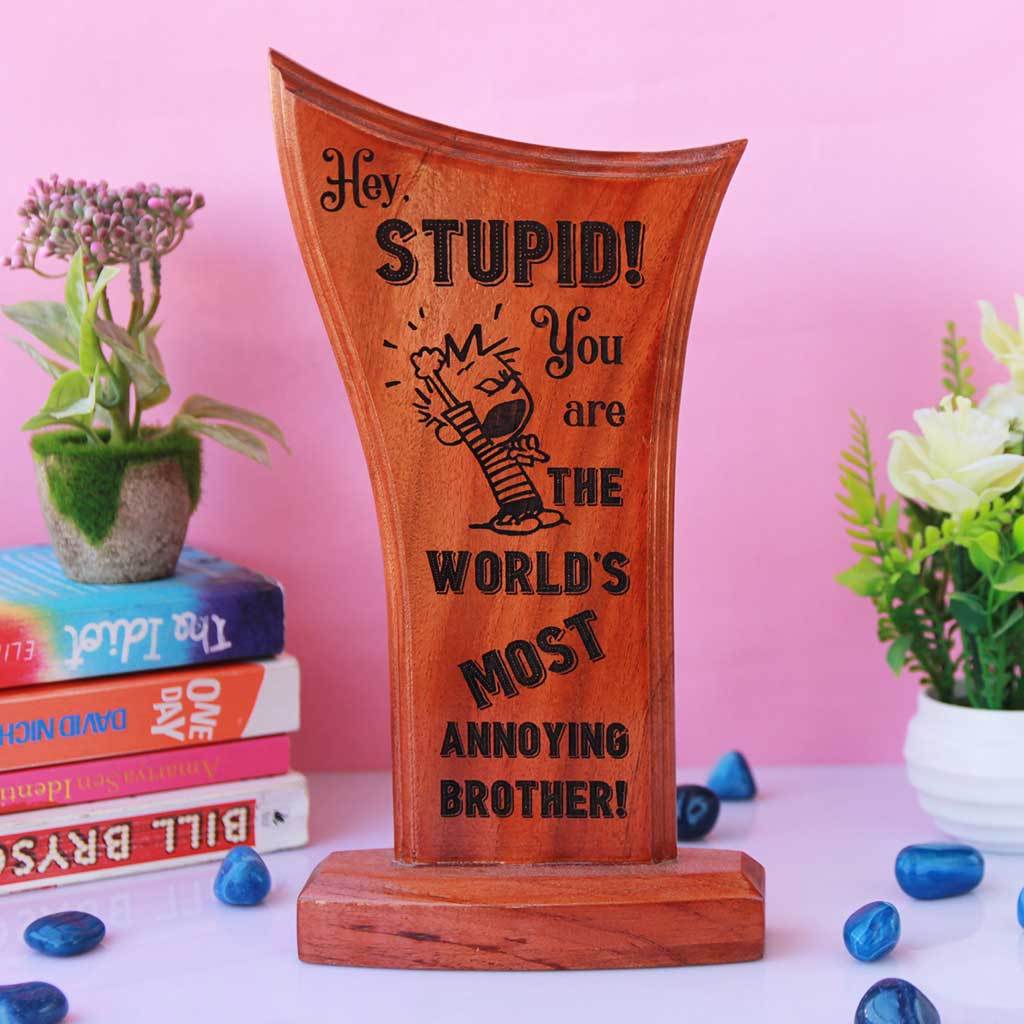 World's Most Annoying Brother Award Standee. This is a custom wooden trophy that can be engraved with your brother's name. This funny award makes one of the best gifts for brother.