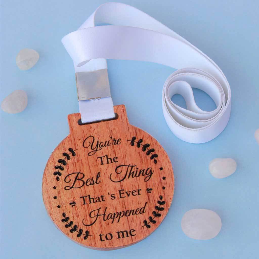 You&#39;re The Best Thing That&#39;s Ever Happened To Me Wooden Medal. These Medals And Trophies Make Special Gift For Special People. The best romantic gift for boyfriend or girlfriend. Order Medals Online From Woodgeek Store