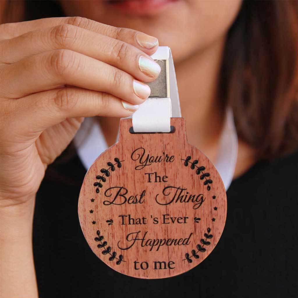 You&#39;re The Best Thing That&#39;s Ever Happened To Me Wooden Medal. These Medals And Trophies Make Special Gift For Special People. The best romantic gift for boyfriend or girlfriend. Order Medals Online From Woodgeek Store