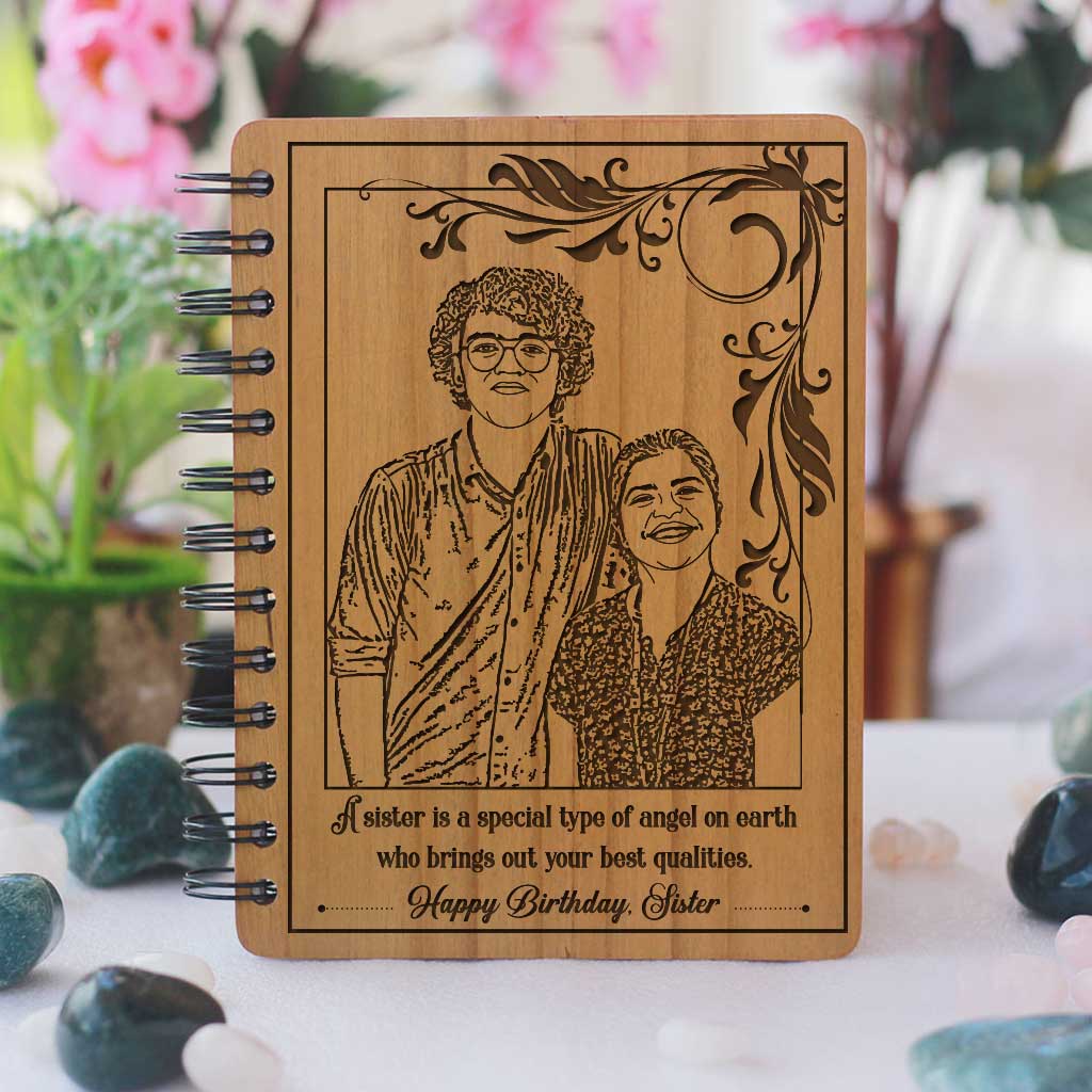 God wanted me to have the most caring and loving friend on earth so he gave me you. Happy birthday my dear hippo sis. With Love, Your Bro. This personalised wooden notebook engraved with photo and birthday wishes for sister is the best birthday gift for sister